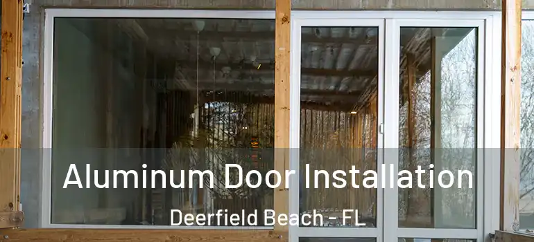  Aluminum Door Installation Deerfield Beach - FL