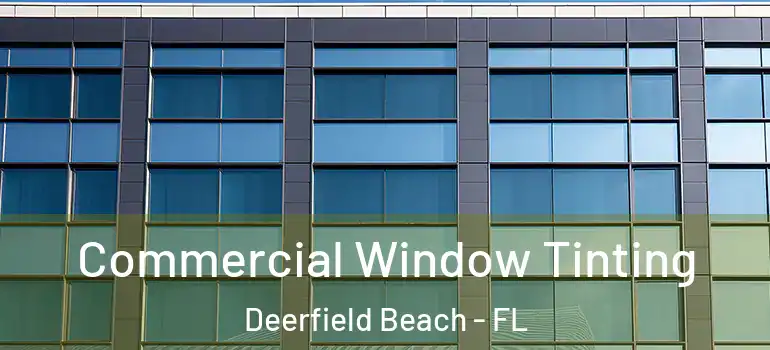  Commercial Window Tinting Deerfield Beach - FL