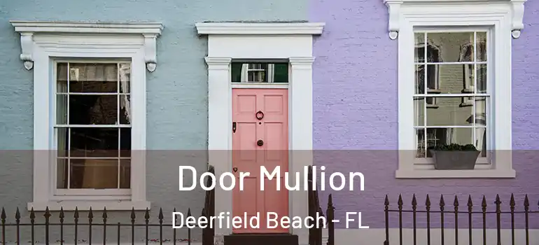  Door Mullion Deerfield Beach - FL