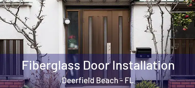  Fiberglass Door Installation Deerfield Beach - FL