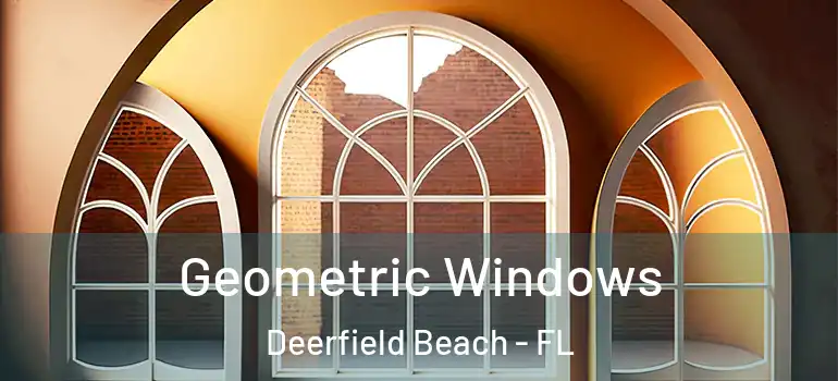  Geometric Windows Deerfield Beach - FL
