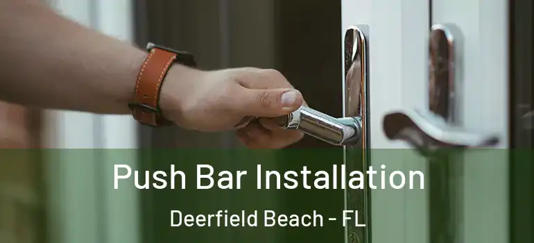  Push Bar Installation Deerfield Beach - FL