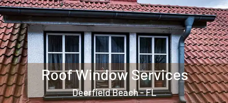  Roof Window Services Deerfield Beach - FL