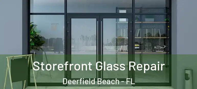  Storefront Glass Repair Deerfield Beach - FL