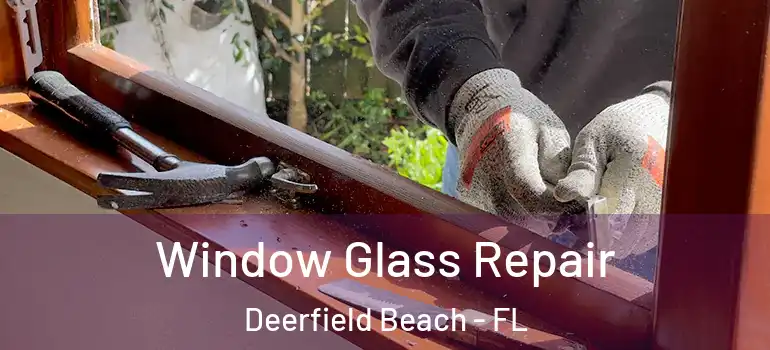  Window Glass Repair Deerfield Beach - FL